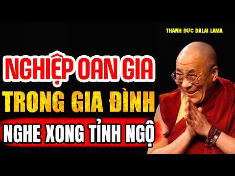 Nghiệp Oan Gia Trong Gia Đình - Cách Hóa Giải (Nghe Xong Liền Tỉnh Ngộ) - Thánh Đức Đalai Lama