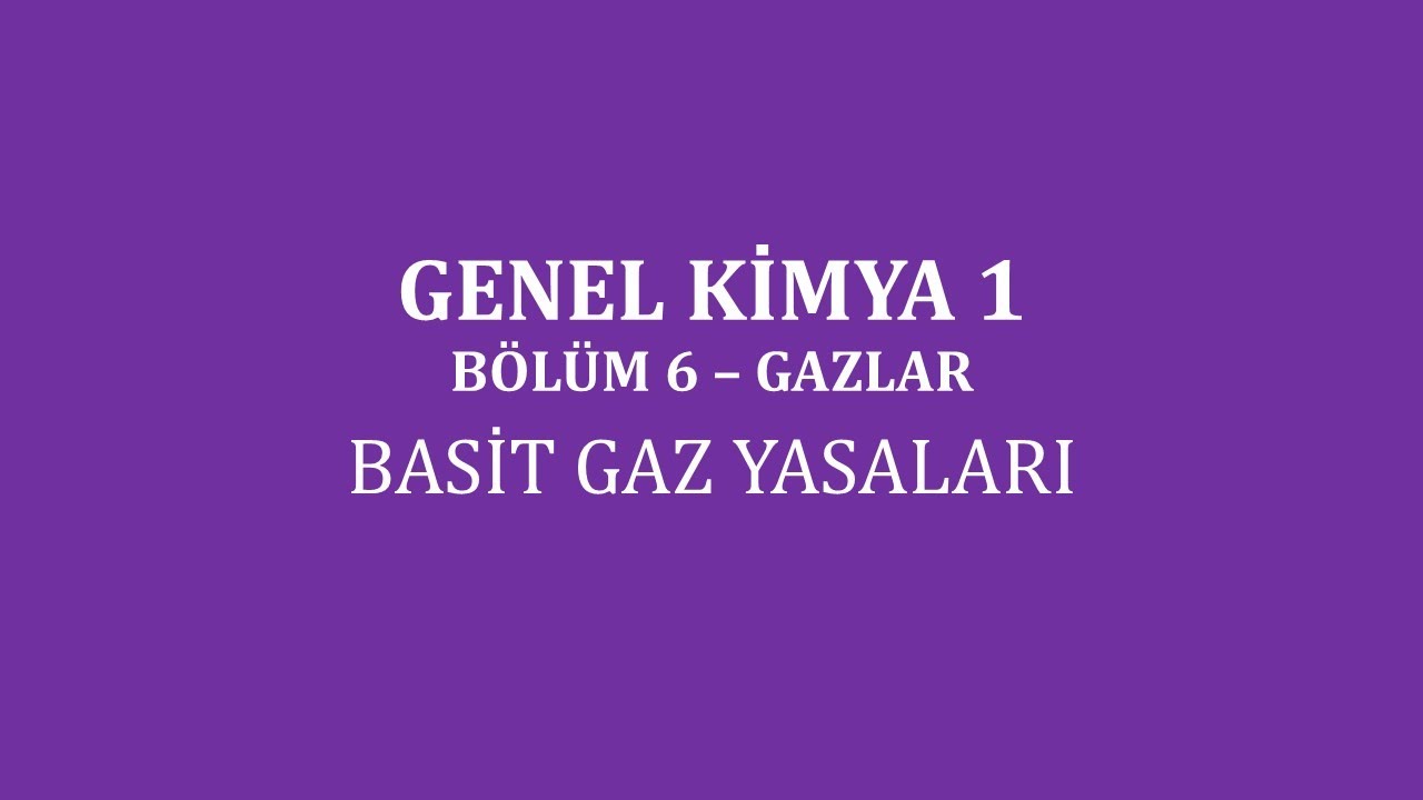 Genel Kimya 1-Bölüm 6 /Gazlar/ Basit Gaz Yasaları