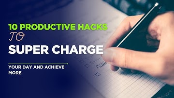 10 Productivity Hacks to Supercharge Your Day and Achieve More!