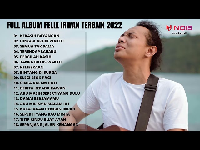 FELIX IRWAN FULL ALBUM TERBARU 2022 | KEKASIH BAYANGAN - FELIX IRWAN [TOP MUSIC PLAYLIST 2022] class=