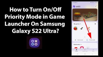 How to Turn On/Off Priority Mode in Game Launcher On Samsung Galaxy S22 Ultra?