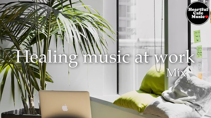 Healing music at work Mix【For Work / Study】Restaurants BGM, Lounge Music, shop BGM