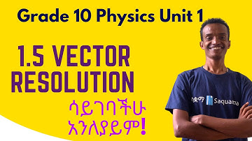 Grade 10 Physics Unit 1: 1.5 Vector Resolution | Saquama | ሳቋማ