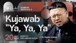 KUJAWAB "YA, YA, YA" | Ps. Stephen Erastus | SS II - 20 Juli 2025 | 11.00 WIB