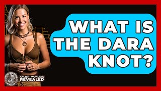 What Is The Dara Knot? - Ancient Wonders Revealed Details