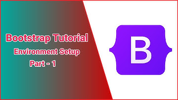 Bootstrap tutorial | Environment Setup | Part 1