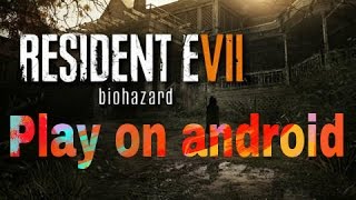 How to play Resident evil 7 in Android screenshot 2