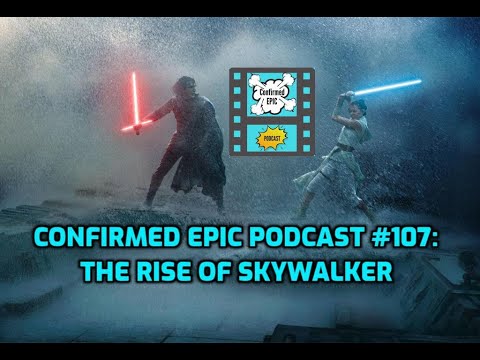 Confirmed Epic Podcast #107: The Rise of Skywalker