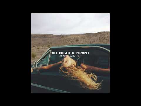 All night x TYRANT (Acapella intro) - Best Part Remix