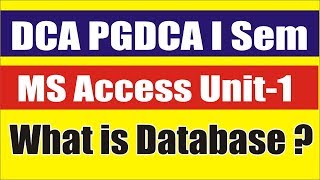 01 DCA PGDCA MS Access Unit 1 What is Database | MCU, Bhopal