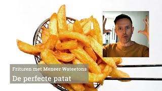 De perfect gefrituurde frieten van Meneer Wateetons