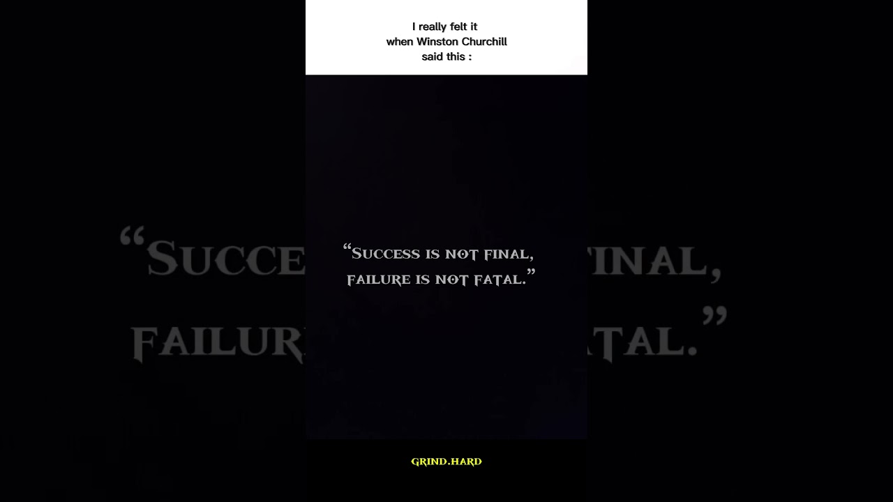 “Success is not final, failure is not fatal.” – Winston Churchill 