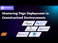 Mastering Pega Deployment in Containerized Environments