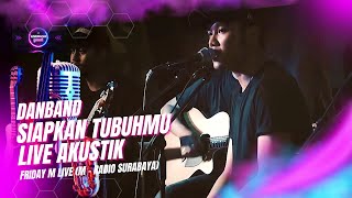 SIAPKAN TUBUHMU - DANBAND LIVE AKUSTIK from FRIDAY M LIVE | LIVE MUSIC CHANNEL
