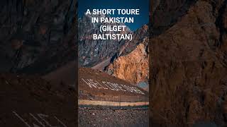 A SHORT TOURE IN PAKISTAN GILGET BALTISTAN+HAPPY 😊😊😊