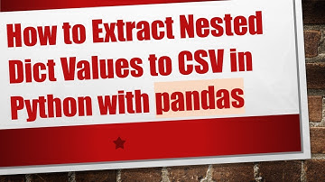 How to Extract Nested Dict Values to CSV in Python with pandas