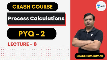 PYQ - 2 | Process Calculations | Lecture - 8 | Crash Course | Shailendra Kumar | Planet Gate