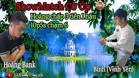[ShowMatch Cờ Úp ] Hoàng Bank vs Bình ( Vĩnh Yên)