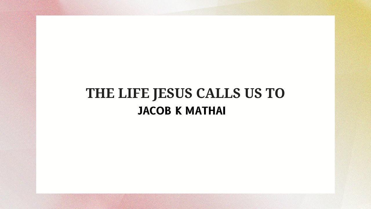 The Life Jesus Calls Us To (English) l Jacob K Mathai - YouTube