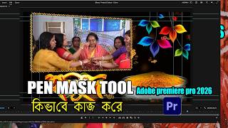 how to add pen mask tool in premiere pro I Adobe premiere pro tutorial Video Bangla 2026