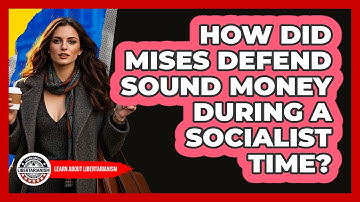 How Did Mises Defend Sound Money During A Socialist Time? - Learn About Libertarianism