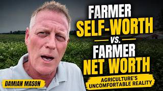 Farmer Self-Worth vs. Farmer Net Worth — Agriculture’s Uncomfortable Reality |Ag Commentary