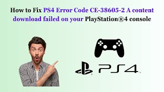 How to Fix PS4 Error Code CE-38605-2 A content download