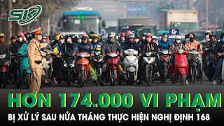 Xử lý hơn 174 nghìn trường hợp vi phạm giao thông sau nửa tháng thực hiện Nghị định 168 |SKĐS