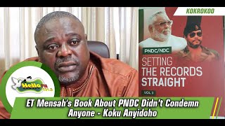 ET Mensah's Book About PNDC Didn’t Condemn Anyone - Koku Anyidoho