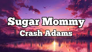 Download Lagu Sugar Mommy - Crash Adams (Lyrics) MP3 Download Lagu Sugar Mommy - Crash Adams (Lyrics) MP3