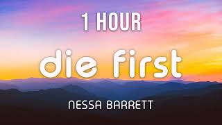 [1 HOUR LOOP] ​die first - Nessa Barrett