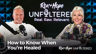 How to Know When You’re Healed | Ron + Hope: Unfiltered