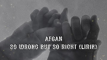 AFGAN - so wrong but so right (lirik)
