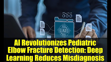 AI Revolutionizes Pediatric Elbow Fracture Detection: Deep Learning Reduces Misdiagnosis