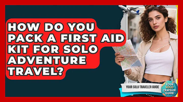 How Do You Pack A First Aid Kit For Solo Adventure Travel? - Your Solo Traveler Guide
