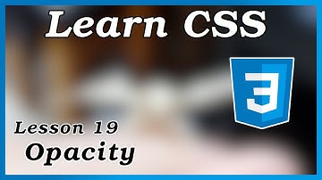 Opacity - CSS Tutorial (Part 19)