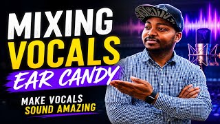 Vocals EAR Candy // The Secret to a PRO Mix