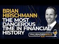 Brian Hirschmann: The Most Dangerous Time in Financial History