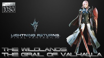 Lightning Returns: Final Fantasy XIII PC - The Wildlands: ★The Grail Of Valhalla★ [1080p 60fps]