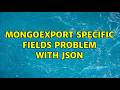 Mongoexport specific fields Problem with json