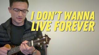 ZAYN, Taylor Swift - I Don’t Wanna Live Forever (Ukulele Play Along)