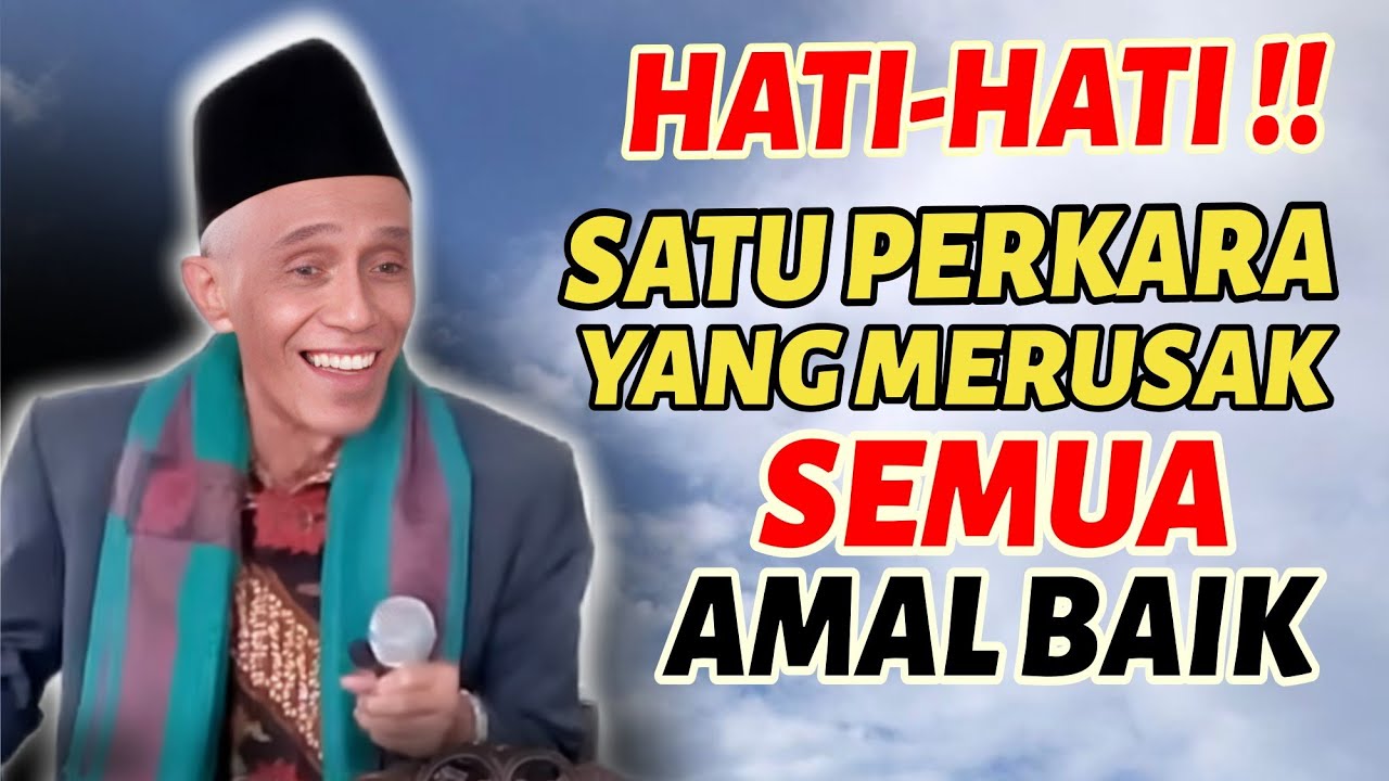 KH. M_SHOLIHUN || HATI-HATI !! SATU PERKARA SAJA BISA MENGHAPUS SEMUA AMAL KITA