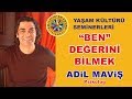 ADİL MAVİŞ - "BEN" DEĞERİNİ BİLMEK