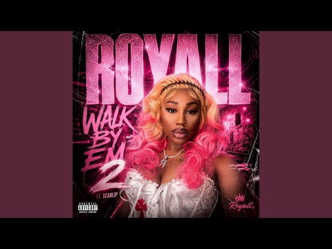 Walk By Em 2 Royall x Scarlip (feat. ScarLip)