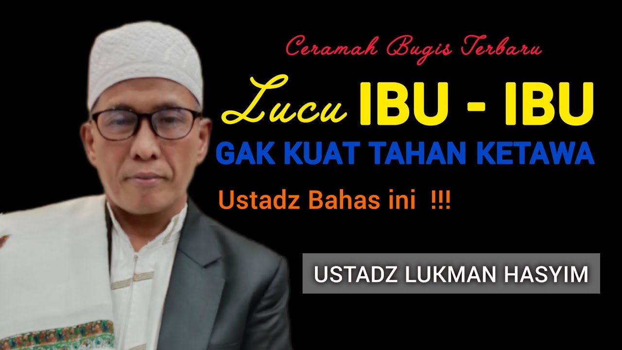 Ceramah Bugis Terbaru | Ustadz Lukman Hasyim | Lucu Ibu Ibu Gak Kuat Tahan Ketawa