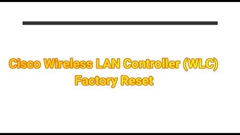 Factory reset a Cisco Wireless LAN Controller