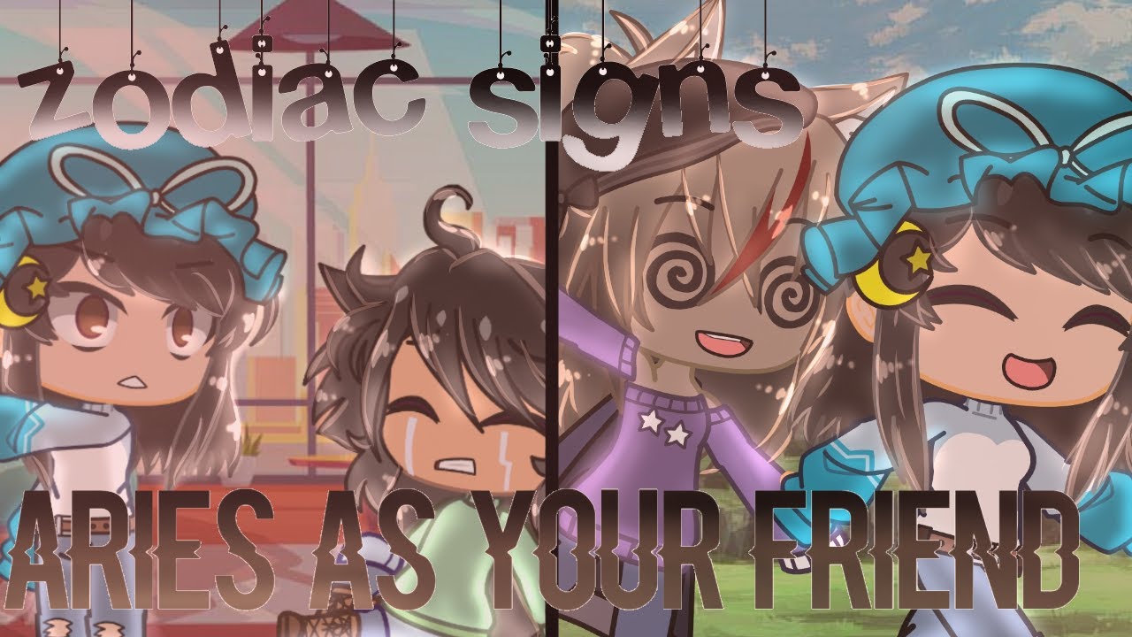 Zodiac Signs | If Aries was Your Friend | Gacha Club - YouTube