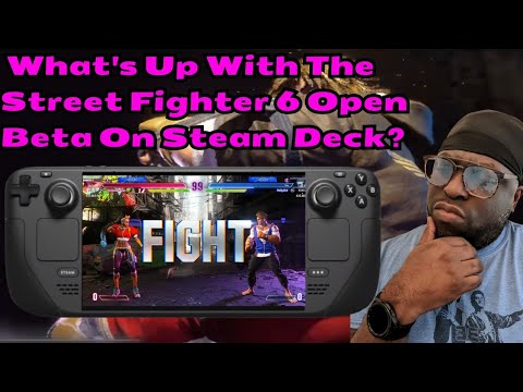 What's Up With The Street Fighter 6 Open Beta On Steam Deck?