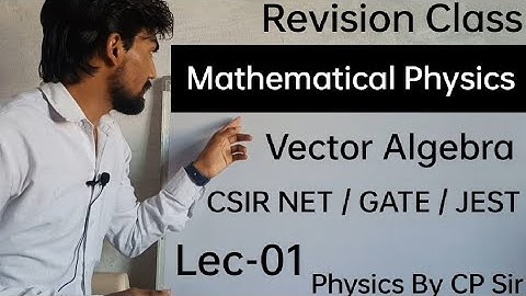Revision Class Lecture-01 Vector Algebra (Mathematical Physics) #physics #csirnet #jest #gate