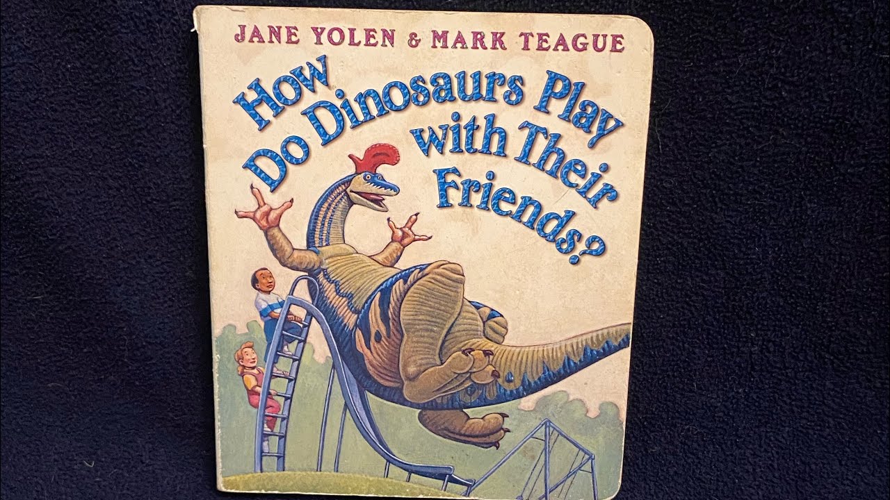 How Do Dinosaurs Play With Their Friends? By Jane Yolen and Mark Teague ...